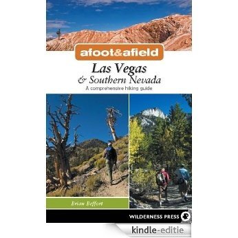 Afoot and Afield: Las Vegas and Southern Nevada: A Comprehensive Hiking Guide [Kindle-editie]