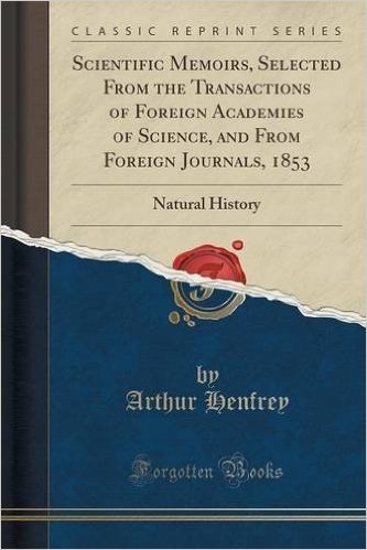 Scientific Memoirs, Selected from the Transactions of Foreign Academies of Science, and from Foreign Journals, 1853: Natural History (Classic Reprint)