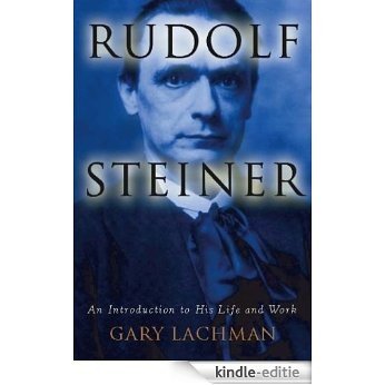 Rudolf Steiner: An Introduction to His Life and Work [Kindle-editie]