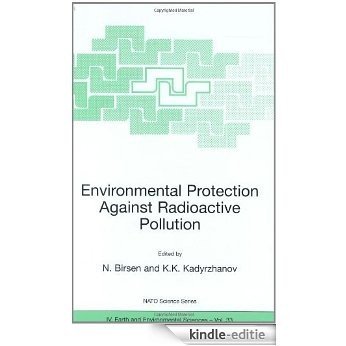 Environmental Protection Against Radioactive Pollution: Proceedings of the NATO Advanced Research Workshop on Environmental Protection Against Radioactive ... September 2002 (Nato Science Series: IV:) [Kindle-editie]