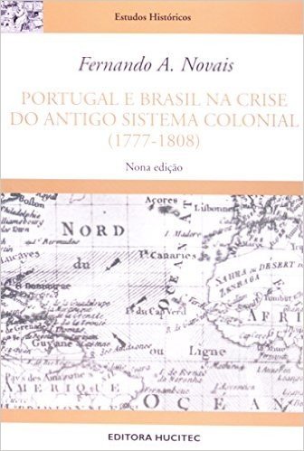 Portugal e Brasil na Crise do Antigo Sistema Colonial (1777-1808)