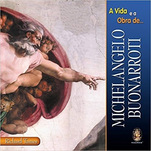 A Vida e a Obra de Michelangelo Buonarroti