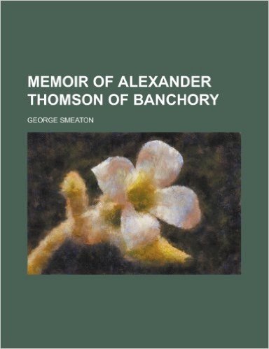 Memoir of Alexander Thomson of Banchory baixar