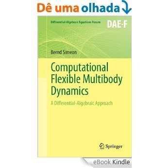 Computational Flexible Multibody Dynamics: A Differential-Algebraic Approach (Differential-Algebraic Equations Forum) [eBook Kindle]