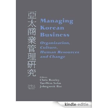 Managing Korean Business: Organization, Culture, Human Resources and Change (Studies in Asia Pacific Business) [Kindle-editie]