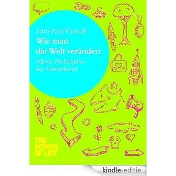Wie man die Welt verändert: Kleine Philosophie der Lebenskunst (German Edition) [Kindle-editie] beoordelingen