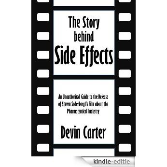 The Story behind Side Effects: An Unauthorized Guide to the Release of Steven Soderbergh's Film about the Pharmaceutical Industry [Article] (English Edition) [Kindle-editie]