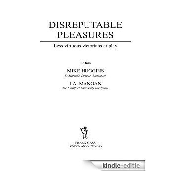 Disreputable Pleasures: Less Virtuous Victorians at Play (Sport in the Global Society) [Kindle-editie]