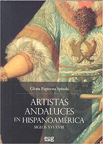 Artistas andaluces en Hispanoamérica, siglos XVI-XVIII (Arte y arqueología)