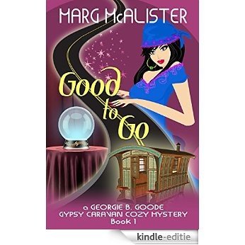 Good to Go: Book 1 Georgie B. Goode Gypsy Caravan Cozy Mystery (English Edition) [Kindle-editie]