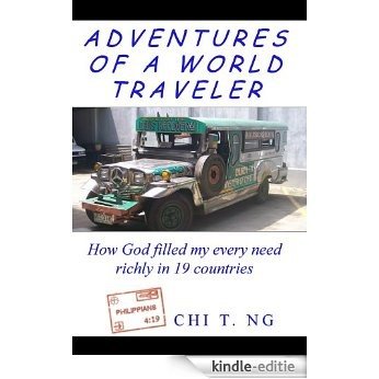 Adventures of a World Traveler: How God filled my every need richly in 19 countries (English Edition) [Kindle-editie]