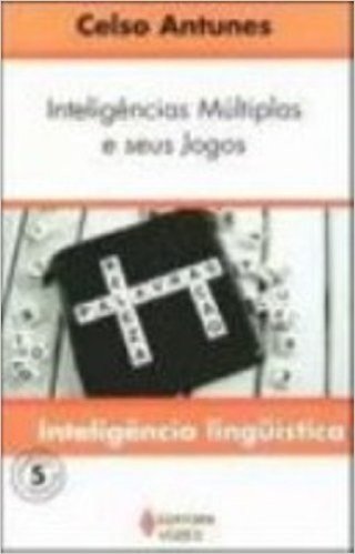 Inteligências Múltiplas e Seus Jogos. Inteligência Linguística - Volume 5