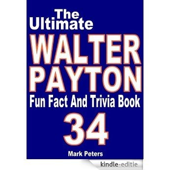 The Ultimate Walter Payton Fun Fact And Trivia Book (English Edition) [Kindle-editie]