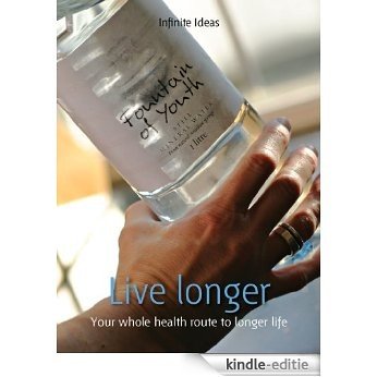 Live longer: Your Whole Health Route to Longer Life (52 Brilliant Ideas) [Kindle-editie]