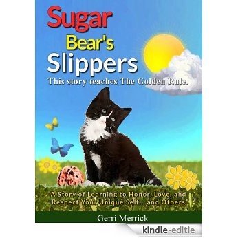 Sugar Bear's Slippers: Teaching the Golden Rule of Honor, Love and Respect Your Unique Self and Others! (English Edition) [Kindle-editie]