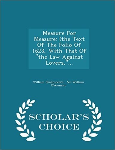 Measure for Measure: (The Text of the Folio of 1623, with That of the Law Against Lovers, ... - Scholar's Choice Edition