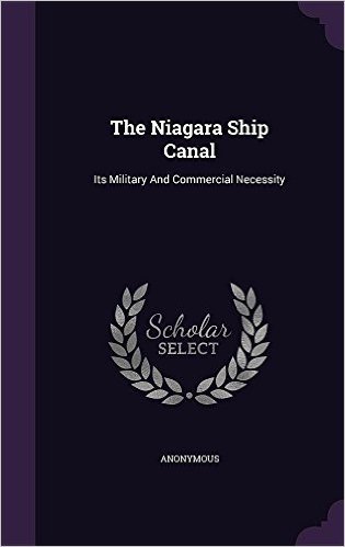 The Niagara Ship Canal: Its Military and Commercial Necessity