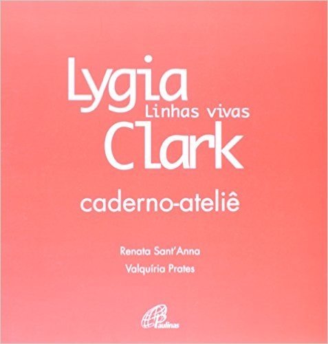 Lygia Clark. Linhas Vivas - 2 Volumes (+ Caderno Atêlie)