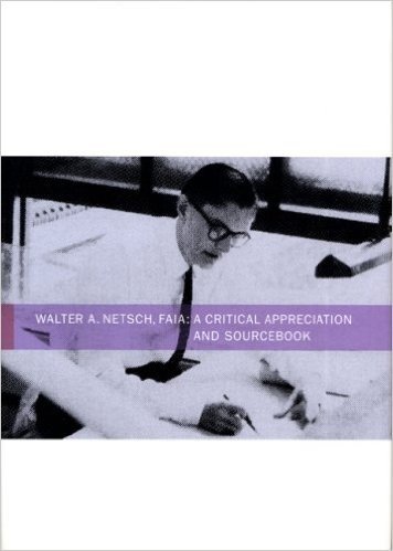 Walter A. Netsch, FAIA: A Critical Appreciation and Sourcebook