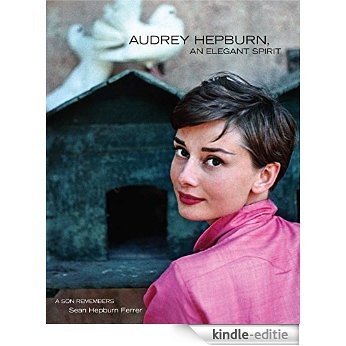 Audrey Hepburn, An Elegant Spirit: A Son Remembers (English Edition) [Kindle-editie]