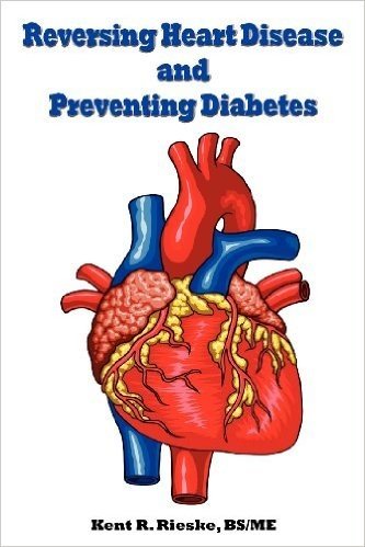 Reversing Heart Disease and Preventing Diabetes: Apply Science to Lower Cholesterol 100 Points; Reduce Arterial Plaque 50% in 25 Months; And Improve H