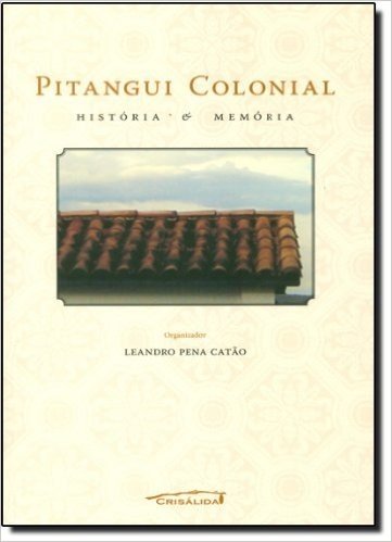 Pitangui Colonial. Historia e Memória