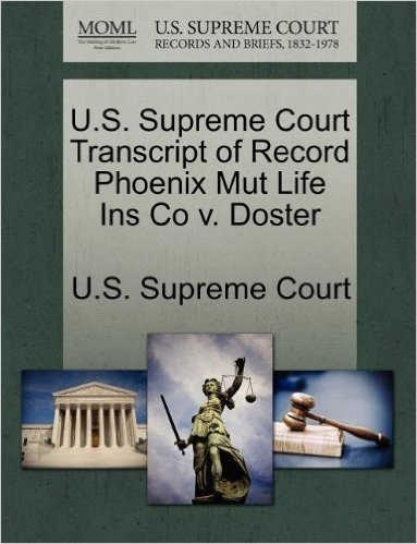 U.S. Supreme Court Transcript of Record Phoenix Mut Life Ins Co V. Doster