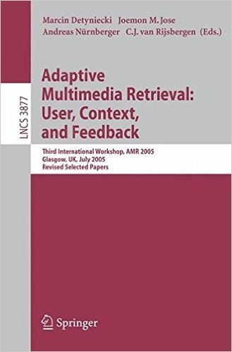Adaptive Multimedia Retrieval: User, Context, and Feedback: Third International Workshop, Amr 2005, Glasgow, UK, July 28-29, 2005, Revised Selected Pa baixar