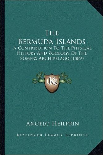 The Bermuda Islands: A Contribution to the Physical History and Zoology of the Somers Archipelago (1889)