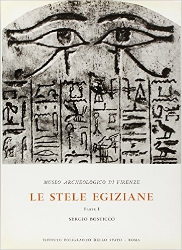 Museo archeologico di Firenze. le stele egiziane dall'antico al nuovo regno. catalogo: 1