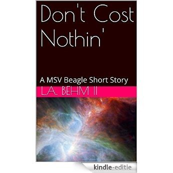 Don't Cost Nothin': A MSV Beagle Short Story (The Brumbar Narratives) (English Edition) [Kindle-editie]