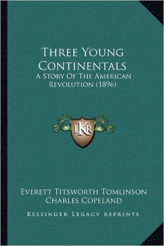 Three Young Continentals: A Story of the American Revolution (1896)