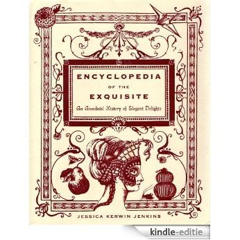 Encyclopedia of the Exquisite: An Anecdotal History of Elegant Delights [Kindle-editie]
