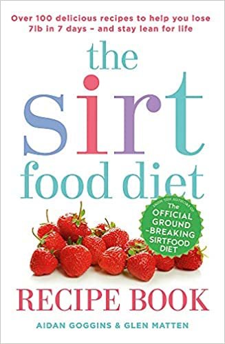 The Sirtfood Diet Recipe Book: THE ORIGINAL OFFICIAL SIRTFOOD DIET RECIPE BOOK TO HELP YOU LOSE 7LBS IN 7 DAYS
