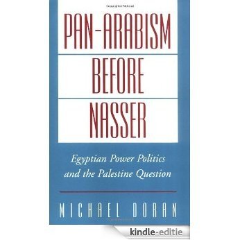 Pan-Arabism before Nasser: Egyptian Power Politics and the Palestine Question (Studies in Middle Eastern History) [Kindle-editie]