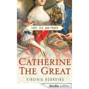 Catherine the Great: Love, Sex, and Power [Kindle-editie]