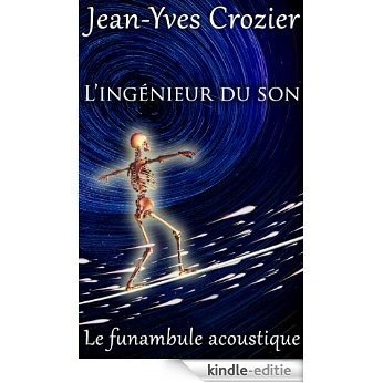 L'ingénieur du son: Le funambule acoustique (French Edition) [Kindle-editie]
