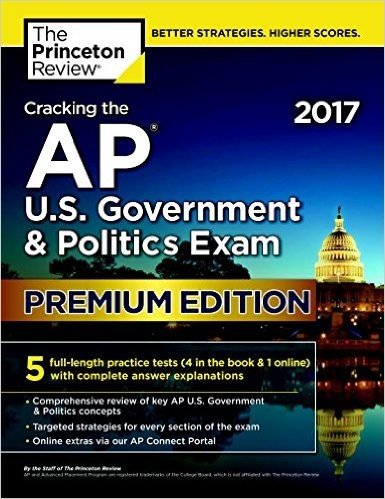 Cracking the AP U.S. Government & Politics Exam 2017, Premium Edition