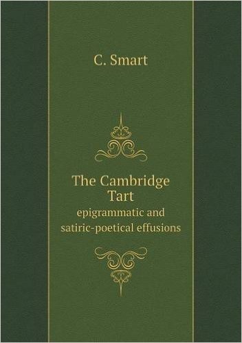 The Cambridge Tart Epigrammatic and Satiric-Poetical Effusions