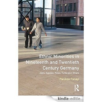 Ethnic Minorities in 19th and 20th Century Germany: Jews, Gypsies, Poles, Turks and Others (Themes In Modern German History) [Kindle-editie]