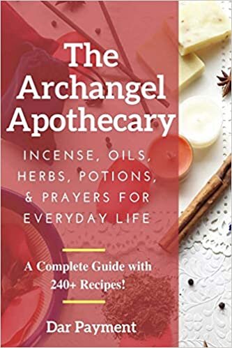 indir The Archangel Apothecary: Incense, Oils, Herbs, Potions, &amp; Prayers for Everyday Life