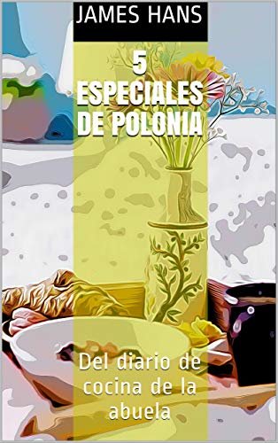 5 Especiales de Polonia: Del diario de cocina de la abuela