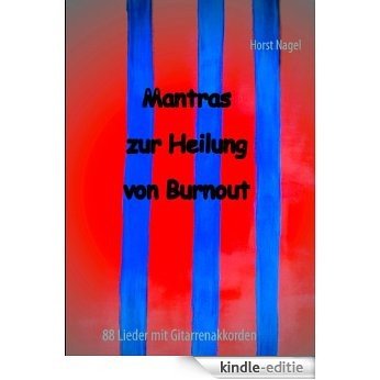 Mantras zur Heilung von Burnout: 88 Lieder mit Gitarrenakkorden [Kindle-editie]