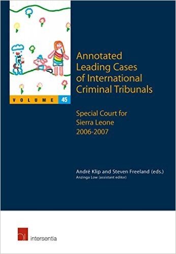 Annotated Leading Cases of International Criminal Tribunals - Volume 45: Special Court for Sierra Leone 2006-2007