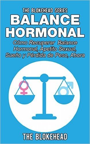Balance Hormonal/ Cómo Recuperar  Balance Hormonal, Apetito Sexual,  Sueño y Pérdida de Peso, Ahora (Spanish Edition)