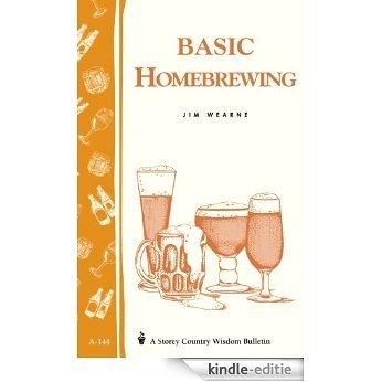 Basic Homebrewing: Storey's Country Wisdom Bulletin A-144 (Storey Publishing Bulletin ; a-144) (English Edition) [Kindle-editie]