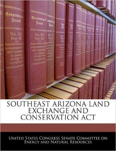 Southeast Arizona Land Exchange and Conservation ACT