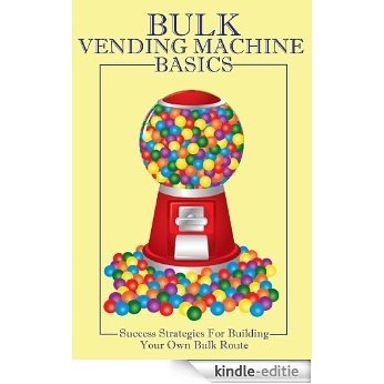 Vending Machine Fundamentals Volume II: Success Strategies For Building Your Own Bulk Route (English Edition) [Kindle-editie]