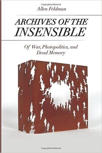 Archives of the Insensible: Of War, Photopolitics, and Dead Memory
