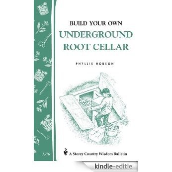 Build Your Own Underground Root Cellar: Storey Country Wisdom Bulletin A-76 (English Edition) [Kindle-editie]